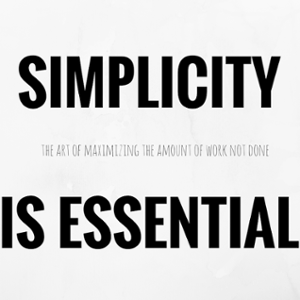 Simplicity, The Art of Maximizing the Amount of Work Not Done